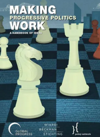 Making Progressive Politics Work; A Handbook of Ideas
